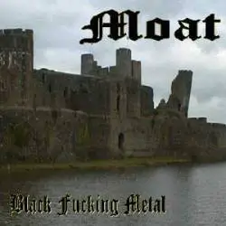 Moat : Black Fucking Metal